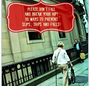 Please Don't Fall and Break Your Hip! 10 Ways to Prevent Slips, Trips and Falls - Infographic