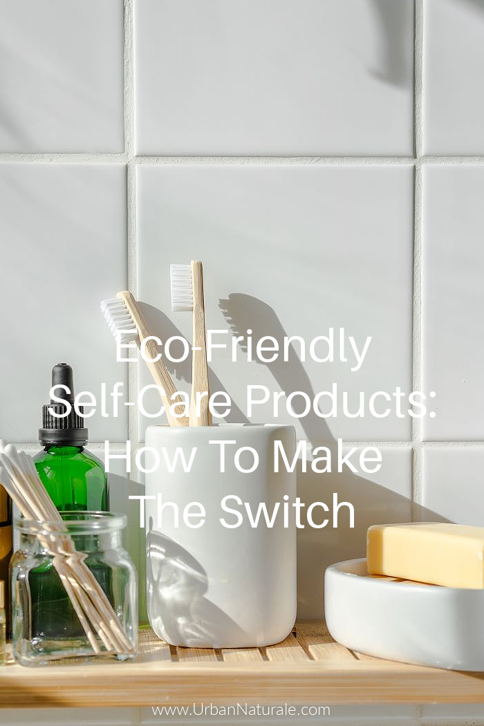 Eco-Friendly Self-Care Products: How To Make The Switch - Turning on the eco-friendly switch is not as difficult as you think. You can start small by using sustainable and natural self-care products every day. Simply switching to eco-friendly self-care products is already a big step in helping reduce your carbon footprint.  #Ecofriendly  #Selfcare  #Ecofriendlyselfcare  #Ecofriendlyselfcareproducts  #sustainableselfcare  