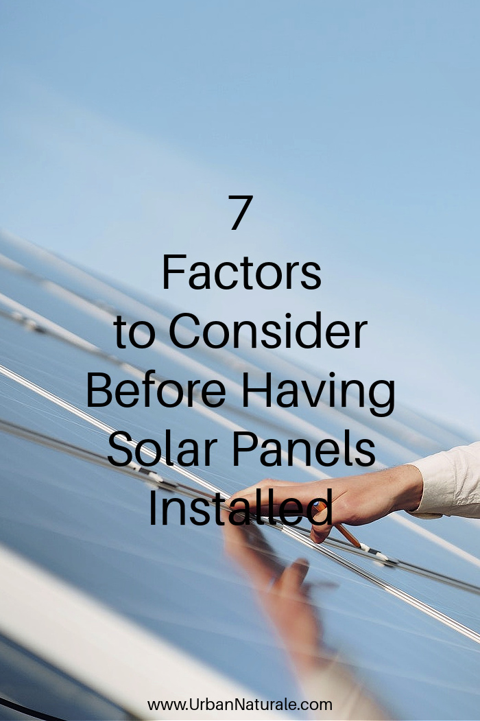7 Factors to Consider Before Having Solar Panels Installed - Considering getting solar panels installed?  Here are 7 factors you should consider to help you decide if panels are economically viable. #solar  #solarenergy  #solarpanels  #renewableenergy  #ecofriendly