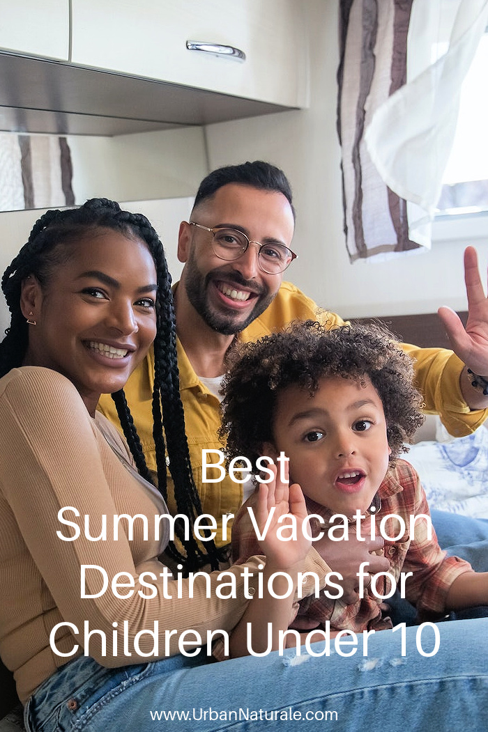 Best Summer Vacation Destinations for Children Under 10 - Traveling with young children can be a daunting task. Luckily, finding fun, age-appropriate summer vacation spots for your children doesn’t need to be difficult. Here are our top picks for the best summer vacation destinations for kids under 10. #children #familyvacations  #childrensvacations  #vacationdestinations