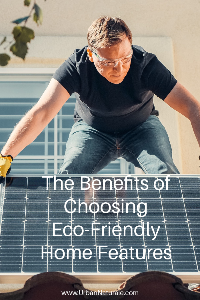 The Benefits of Choosing Eco-Friendly Home Features - With longer lifespans, less energy consumption, and lower carbon footprints, eco-friendly features in your home will allow you to feel comfortable knowing you are helping out the planet and saving money, all at the same time. #ecofriendly   #greenhome   #carbonfootprints   #environment  