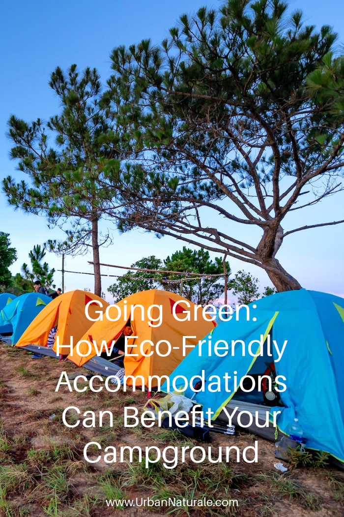 Going Green: How Eco-Friendly Accommodations Can Benefit Your Campground - Going green can offer many benefits to your campground, from reducing your environmental impact to improving customer satisfaction and lower operating costs.  #campground  #camping  #ecofriendly  #greencampground  