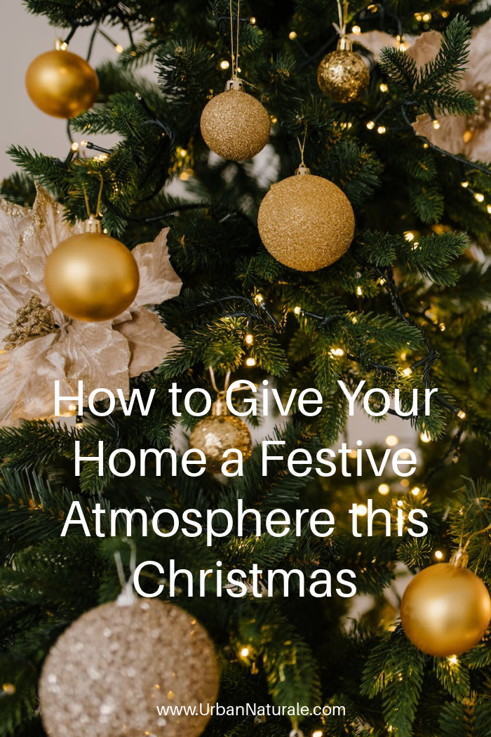 How To Give Your Home A Festive Atmosphere This Christmas - Want to create the ideal festive atmosphere in your home this Christmas? Here are some of the best ways to give your home a more festive feeling.  #Christimas  #christmasdecor #christmasdecorations  #xmastree