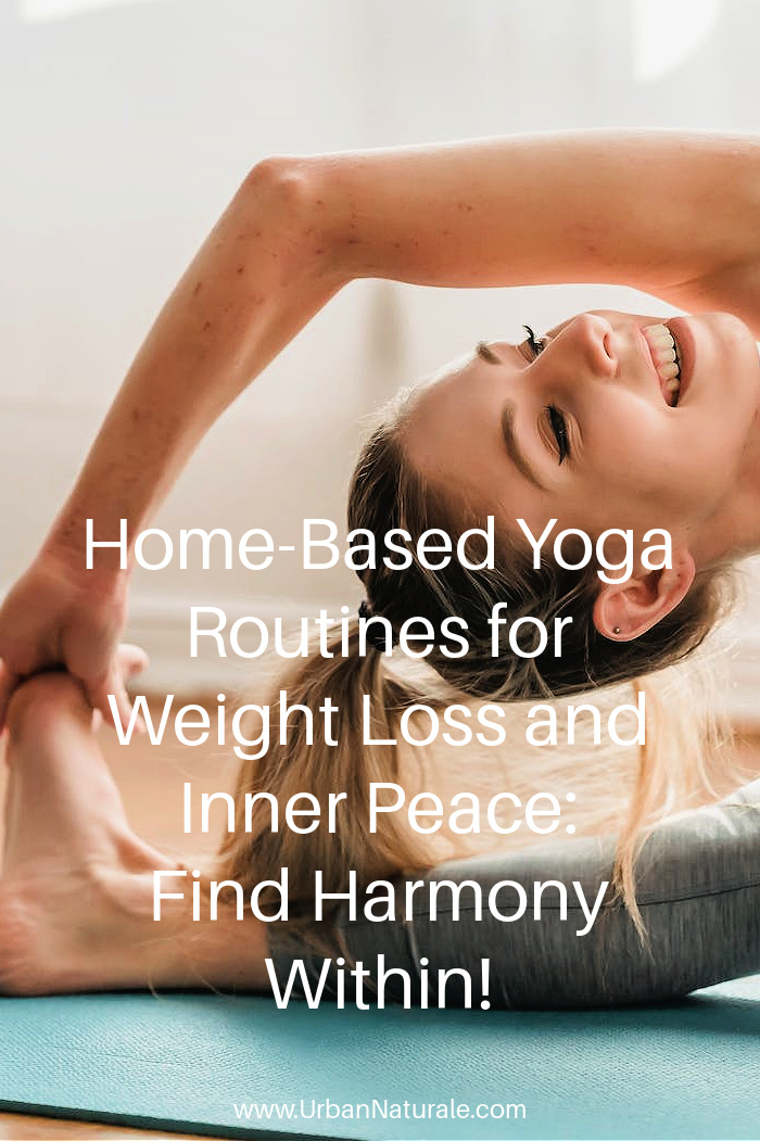 Home-Based Yoga Routines for Weight Loss and Inner Peace: Find Harmony Within! - Are you finding it tough to bid those extra pounds farewell while maintaining inner tranquility? Your path to transformation through at-home yoga for weight loss and inner peace may add up to big changes down the road.  #yoga #yogaposes #homeyoga  #homeyogaroutines #weightloss