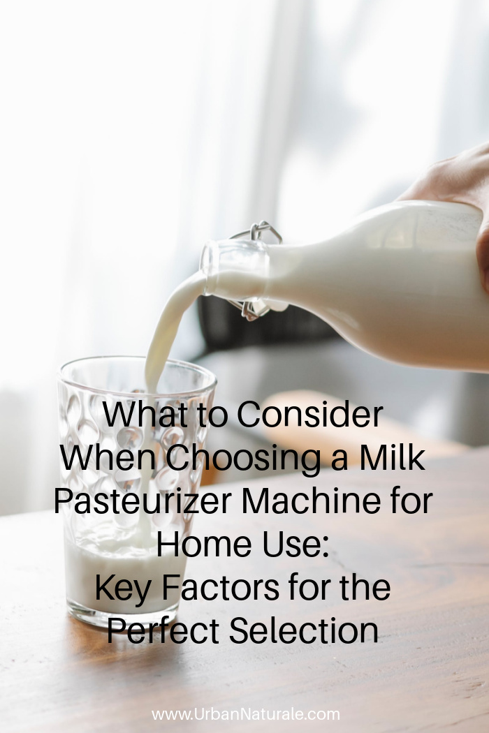 What to Consider When Choosing a Milk Pasteurizer Machine for Home Use: Key Factors for the Perfect Selection - When selecting a milk pasteurizer machine for home use, prioritize quality and functionality over cost. #milkpasteurizer  #pasteurization  #homepasteurization