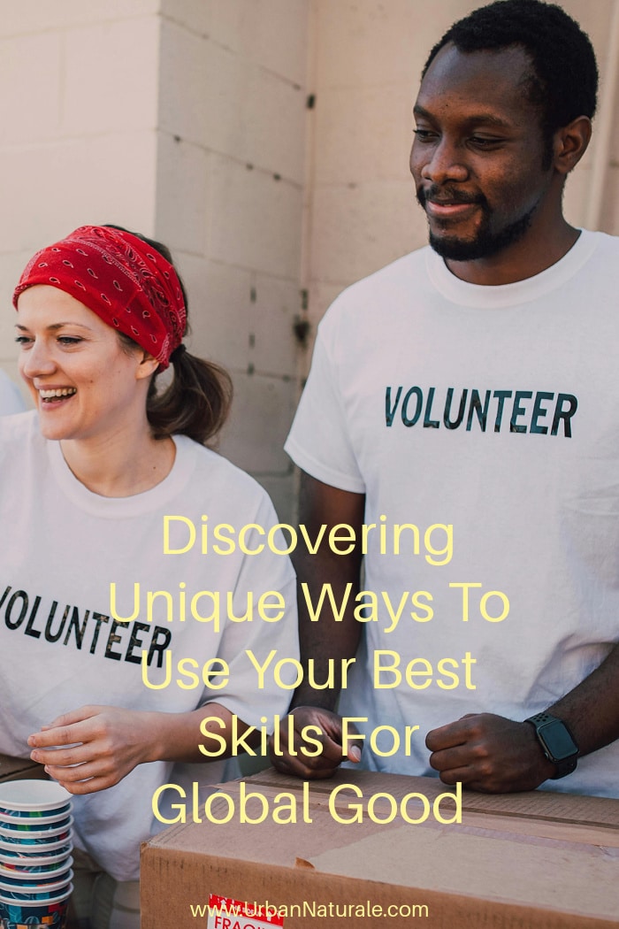 Discovering Unique Ways To Use Your Best Skills For Global Good - Whether you’re on the front lines or supporting from behind the scenes, your abilities can lead to big changes. Here are some creative ways to put your best skills to work for the greater good. #globalgood  #greatergood #volunteering  #givingback
