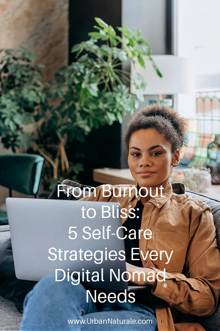 From Burnout to Bliss: 5 Self-Care Strategies Every Digital Nomad Needs - To make the most of the digital nomad lifestyle, you need to take care of yourself first. That way, you'll have more energy and enthusiasm to pour into your work and your travels. #digitalnomad  #remotework  #selfcare